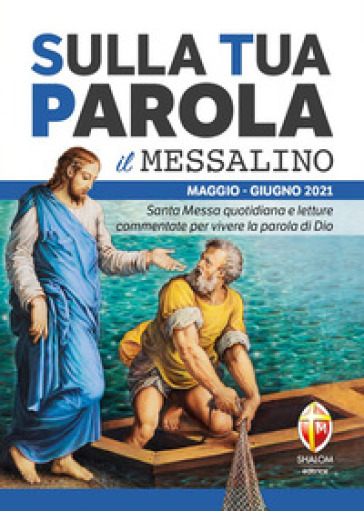 Sulla tua parola. Messalino. Letture della messa commentate per vivere la parola di Dio. Maggio-giugno 2021