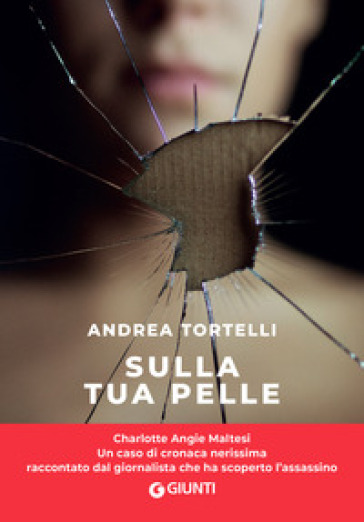 Sulla tua pelle. Il caso di Carol Maltesi - Andrea Tortelli