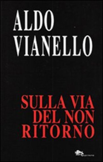 Sulla via del non ritorno - Aldo Vianello