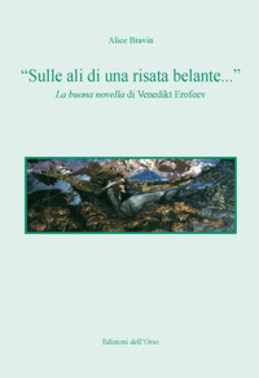 «Sulle ali di una risata belante...». La buona novella di Venedikt Erofeev. Ediz. italiana e slovena - Alice Bravin