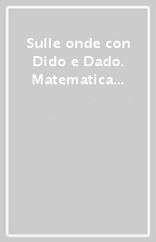 Sulle onde con Dido e Dado. Matematica e scienze. Per la Scuola elementare. 2.