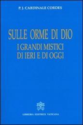 Sulle orme di Dio. I grandi mistici di ieri e di oggi