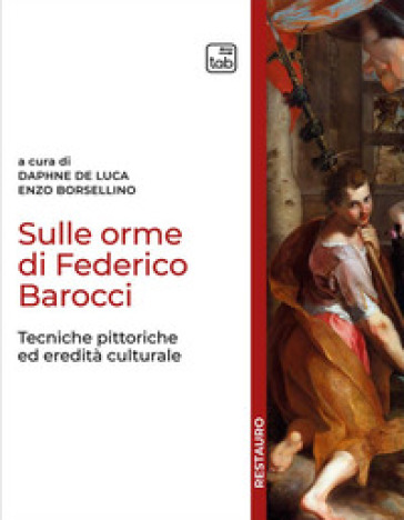 Sulle orme di Federico Barocci. Tecniche pittoriche ed eredità culturale