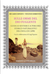 Sulle orme del dio fuggente. Guida ai sentieri e ai percorsi storico-naturalistici dell