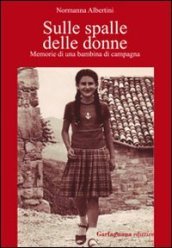 Sulle spalle delle donne. Memorie di una bambina di campagna