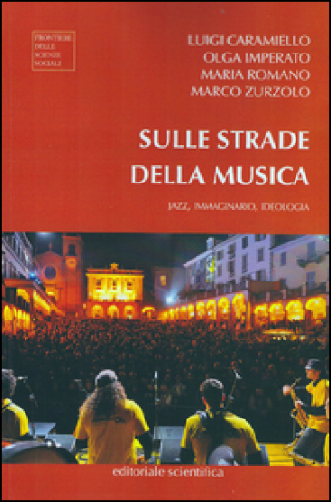 Sulle strade della musica. Jazz, immaginario, ideologia - Luigi Caramiello - Olga Imperato - Maria Romano - Marco Zurzolo