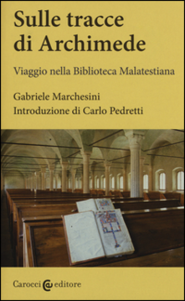 Sulle tracce di Archimede. Viaggio nella Biblioteca malatestiana. Ediz. critica. Con DVD - Gabriele Marchesini