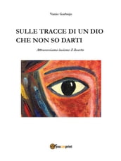 Sulle tracce di un Dio che non so darti