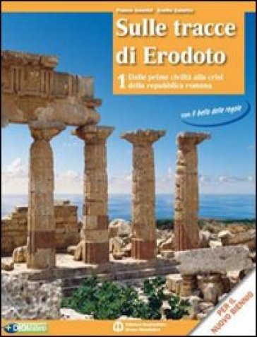 Sulle tracce di Erodoto. Con atlante. Per le Scuole superiori. Con espansione online. 1: Dalle prime civiltà alla crisi della Repubblica romana - Franco Amerini - Emilio Zanette - Roberto Roveda