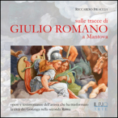 Sulle tracce di Giulio Romano a Mantova. Opere e testimonianze dell