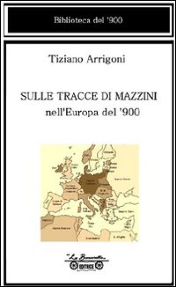 Sulle tracce di Mazzini nell'Europa del '900 - Tiziano Arrigoni