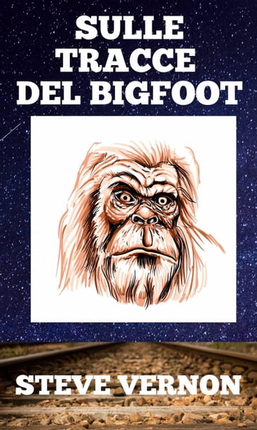 Sulle tracce del Bigfoot - Steve Vernon