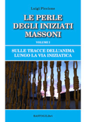 Sulle tracce dell anima lungo la Via Iniziatica. 1: Le perle degli iniziati massoni