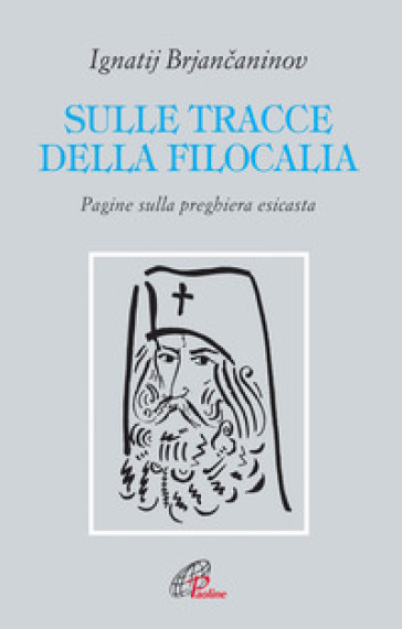 Sulle tracce della filocalia. Pagine sulla preghiera esicasta - Ignatij Brjancaninov