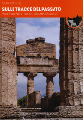 Sulle tracce del passato: Viaggio nell'Italia archeologica