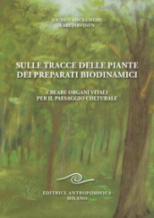 Sulle tracce delle piante dei preparati biodinamici. Creare organi vitali per il paesaggio colturale