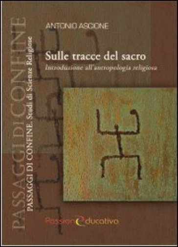 Sulle tracce del sacro. Introduzione all'antropologia religiosa - Antonio Ascione