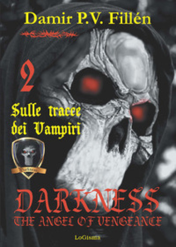 Sulle tracce dei vampiri. Darkness. The angel of vengeance. 2. - Damir Paolo Viktor Fillén