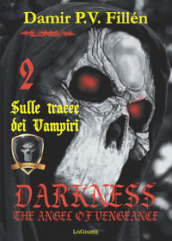 Sulle tracce dei vampiri. Darkness. The angel of vengeance. 2.