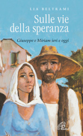 Sulle vie della speranza. Giuseppe e Miriam ieri e oggi