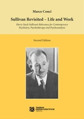 Sullivan Revisited. Life and Work. Harry Stack Sullivan s Relevance for Contemporary Psychiatry, Psychotherapy and Psychoanalysis