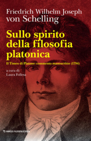 Sullo spirito della filosofia platonica. Il Timeo di Platone: commento manoscritto (1794) - Friedrich Wilhelm Joseph Schelling