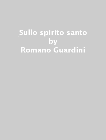 Sullo spirito santo - Romano Guardini