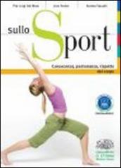 Sullo sport. Conoscenza, padronanza, rispetto del corpo. Per le Scuole superiori. Con espansione online