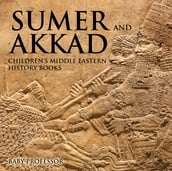 Sumer and Akkad   Children s Middle Eastern History Books