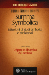 Summa symbolica. Istituzioni di studi simbolici e tradizionali. 1: Origine e dinamica dei simboli