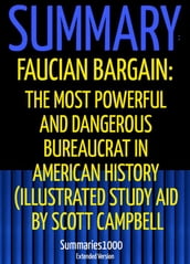 Summary: Faucian Bargain: The Most Powerful and Dangerous Bureaucrat in American History (Illustrated Study Aid by Scott Campbell)