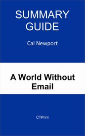 Summary Guide: A World Without Email by Cal Newport