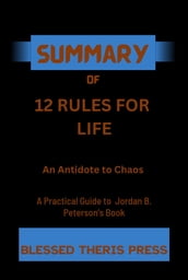 Summary Of 12 RULES FOR LIFE ( A Practical Guide to Jordan B. Peterson s book)