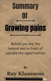 Summary Of Growing pains Behind you are the lessons and in front of you are the opportunities by Ray Klaassens