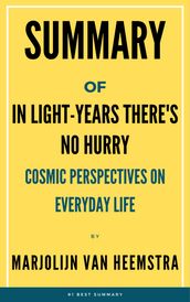 Summary Of In Light-Years There s No Hurry: Cosmic Perspectives on Everyday Life by Marjolijn van Heemstra
