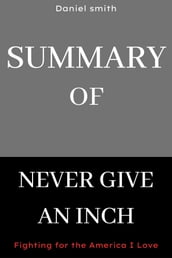 Summary Of Never Give an Inch