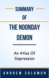 Summary Of The Noonday Demon An Atlas Of Depression by Andrew Solomon