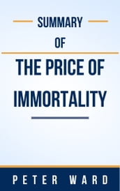 Summary Of The Price of Immortality by Peter Ward