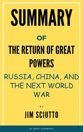 Summary Of The Return of Great Powers Russia, China, and the Next World War by Jim Sciutto