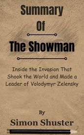 Summary Of The Showman Inside the Invasion That Shook the World and Made a Leader of Volodymyr Zelensky by Simon Shuster