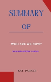 Summary Of Who Are We Now? By Blaise Aguera y Arcas