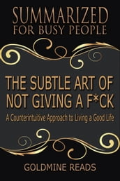 Summary: The Subtle Art of Not Giving A F*ck - Summarized for Busy People