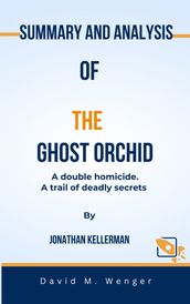 Summary and Analysis Of The Ghost Orchid A double homicide. A trail of deadly secrets By Jonathan Kellerman