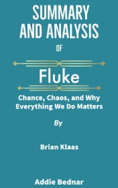 Summary and Analysis of Fluke: Chance, Chaos, and Why Everything We Do Matters by Brian Klaas