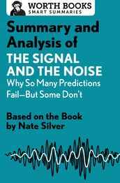 Summary and Analysis of The Signal and the Noise: Why So Many Predictions Failbut Some Don t