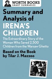 Summary and Analysis of Irena s Children: The Extraordinary Story of the Woman Who Saved 2,500 Children from the Warsaw Ghetto