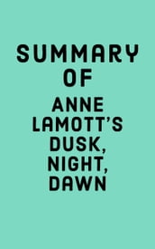 Summary of Anne Lamott s Dusk, Night, Dawn