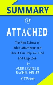 Summary of Attached: The New Science of Adult Attachment and How It Can Help YouFind and Keep Love by Amir Levine and Rachel Heller