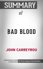 Summary of Bad Blood: Secrets and Lies in a Silicon Valley Startup
