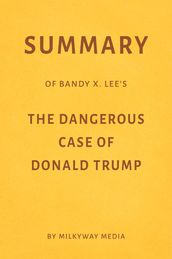 Summary of Bandy X. Lee s The Dangerous Case of Donald Trump